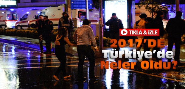 2017 Yılında Türkiye'de Neler Yaşandı?