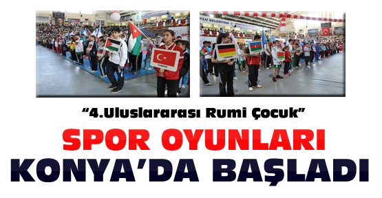 4. Uluslararası Rumi Çocuk Spor Oyunları Konya’da başladı. 
