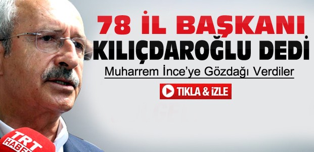 78 İl Başkanı Kılıçdaroğlu'na Destek Çıktı-VİDEO