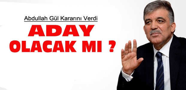 Abdullah Gül Aday Olacak mı? Kesin Kararını Verdi