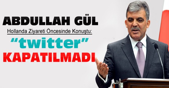 Abdullah Gül'den yeni açıklama:Twitter kapatılmadı
