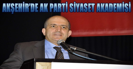 Akşehir'de AKP Siyaset Akademisi Başladı