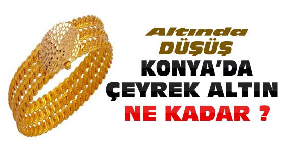Altında Düşüş-Konya'da Altın Fiyatları Ne Kadar?