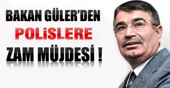 Bakan Güler'den Polise Zam Müjdesi
