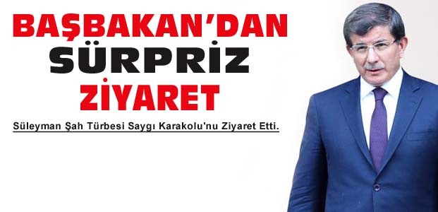 Başbakan Davutoğlu Süleyman Şah'a Gitti
