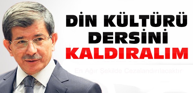 Başbakan Davutoğlu:Din Dersini Kaldıralım