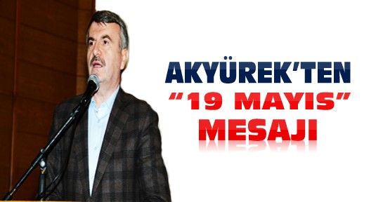 Başkan Akyürek'ten 19 Mayıs Mesajı