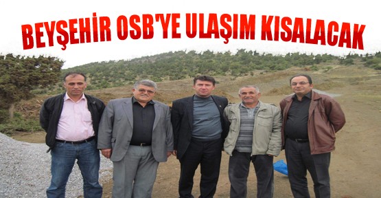 Beyşehir'de Organize Sanayi Bölgesine Ulaşım Kısalacak