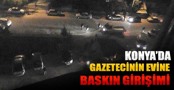 Beyşehir'de Silah Kaçakçılığından Tutuklananların Yakınları, Gazetecinin Evine Baskına Gitti