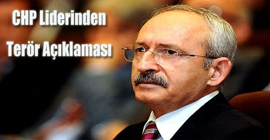 CHP lideri Kılıçdaroğlu'dan Hakkari saldırısıyla ilgili açıklama 