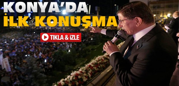 Davutoğlu Konya'da İlk Konuşmasını Yaptı-VİDEO