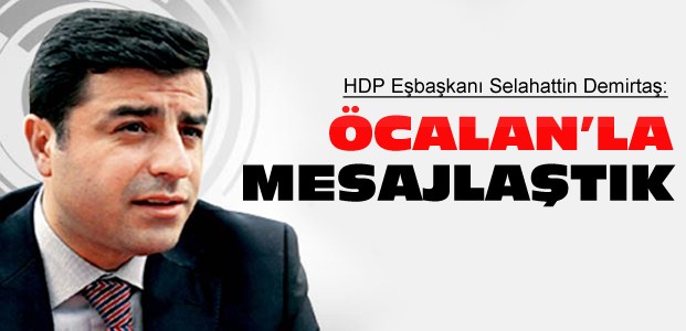 Demirtaş:Öcalan'la Mesajlaştık