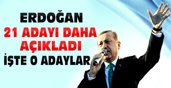 Erdoğan 21 Adayı Daha Açıkladı-İşte AKP'nin Diğer Adayları
