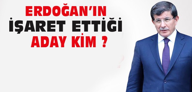 Erdoğan'ın İşaret Ettiği Başbakan Davutoğlu mu?