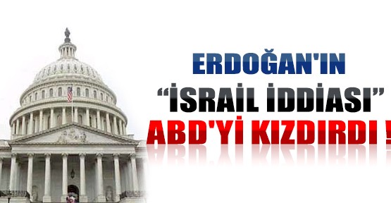 Erdoğan'ın İsrail İddiası ABD'yi Kızdırdı