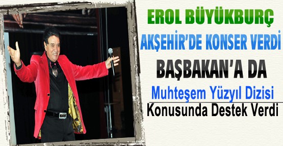 Erol Büyükburç Akşehir'de Konser Verdi