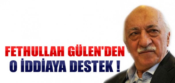 Fethullah Gülen'den O İddiya Destek!