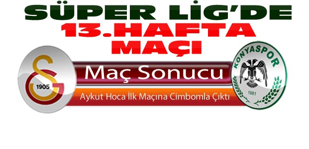 Galatasaray-Atiker Konyaspor Maç Sonucu