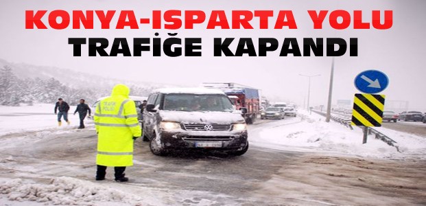 Isparta Konya Yolu Kar Nedeniyle Trafiğe Kapatıldı