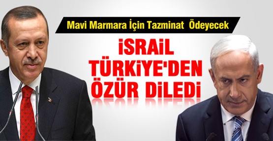 İsrail Türkiye'den Özür Diledi !