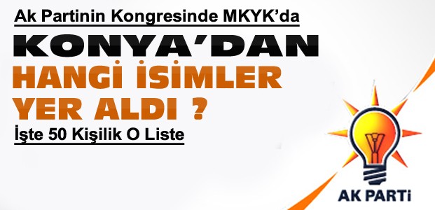 İşte Ak Parti MKYK'sı-Konya'dan Kimler Var?
