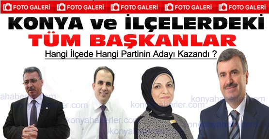 İşte Konya ve İlçelerindeki Tüm Belediye Başkanları-Foto Galeri