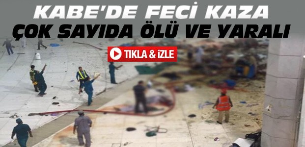Kabe'de Vinç Kazası:Birçok Hacı Adayı Öldü-VİDEO