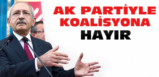 Kılıçdaroğlu: Koalisyona Hayır Diyorum