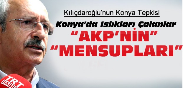 Kılıçdaroğlu Konya'daki Islıklara Ak Partililer Dedi