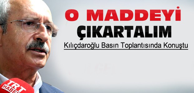 Kılıçdaroğlu:Tezkereden O Maddeyi Çıkartalım