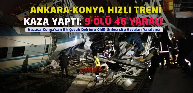 Konya Hızlı Tren Kazasında 9 Ölü 46 Yaralı-VİDEO