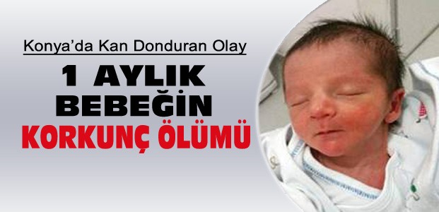 Konya'da Bir Bebek Korkunç Hata Yüzünden Öldü