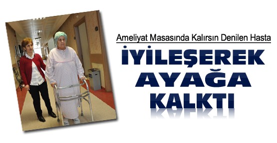 Konya'da “Ameliyat Masasında Kalırsın“ denilen 70 yaşındaki hasta iyileşti
