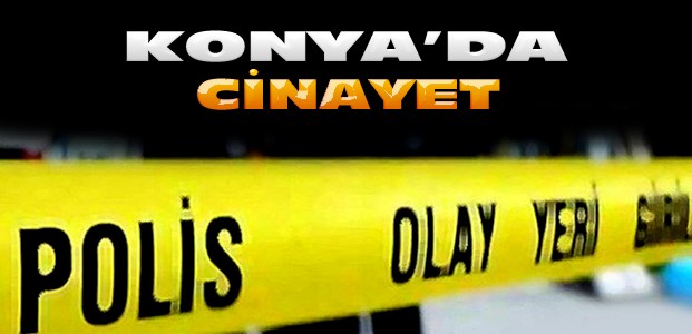 Konya'da baba ve oğlu vurularak öldürüldü