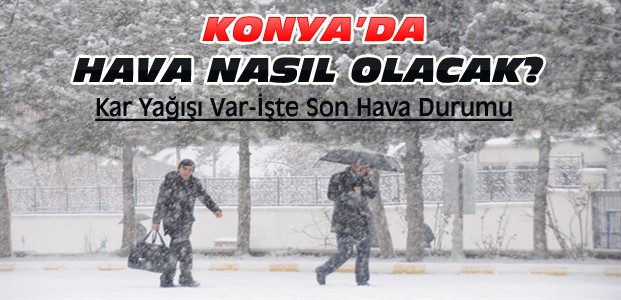 Konya'da Bu Hafta Hava Nasıl Olacak-Kar Var mı?