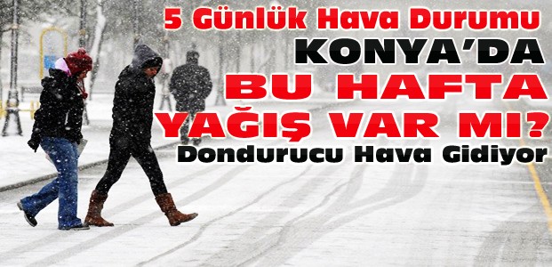 Konya'da Bu Hafta Kar Yağışı var mı-Hava Durumu