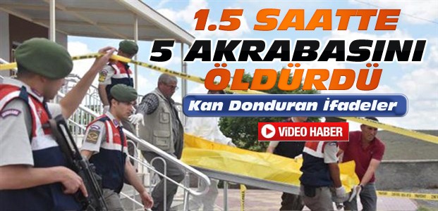 Konya'da Cinayet:5 Akrabasını Öldürdü-VİDEO