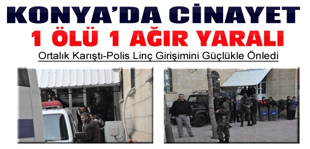 Konya'da Cinayet-Ortalık Karıştı-Linç Önlendi