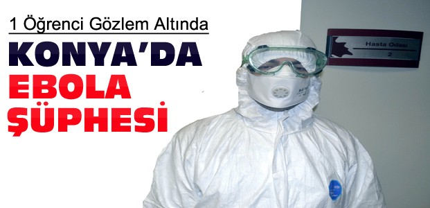 Konya’da Ebola Şüphesi-1 Kişi Gözlem Altında