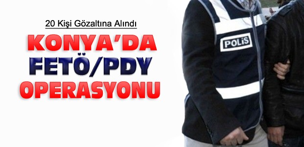 Konya'da Eşzamanlı FETÖ Operasyonu:20 Gözaltı