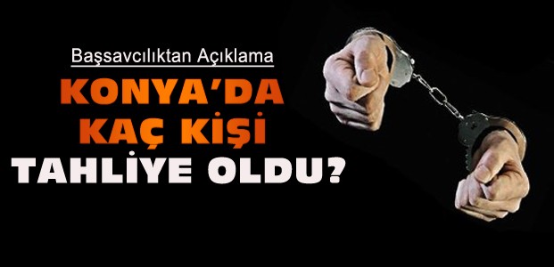 Konya'da Kaç Tutuklu Tahliye Oldu ?