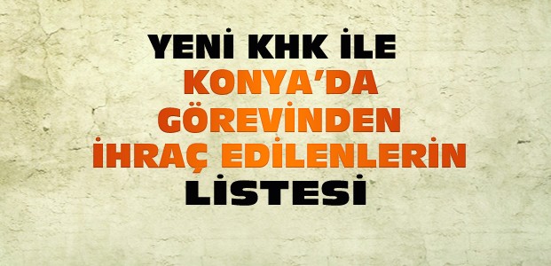 Konya'da Kamudan İhraç Edilenlerin Listesi