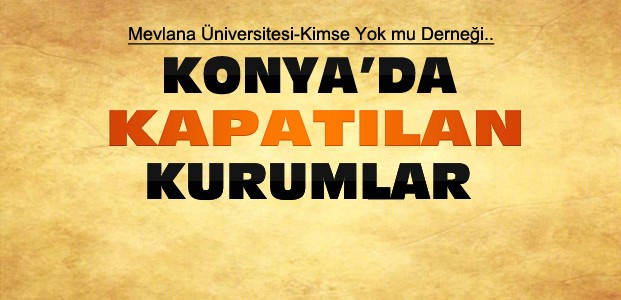 Konya'da Kapatılan Okul-Vakıf-Derneklerin Listesi