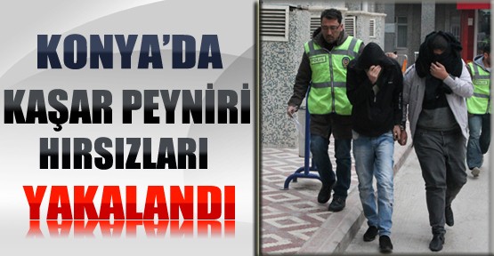 Konya'da Kaşar Peyniri Hırsızları Yakalandı