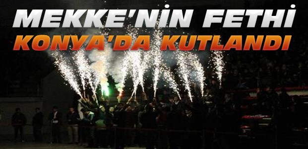 Konya'da Mekke'nin Fethi Gecesi