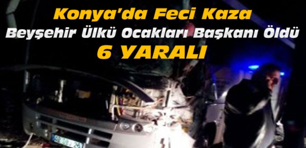 Konya'da MHP Midibüsü Kaza Yaptı:1 Ölü 6 Yaralı