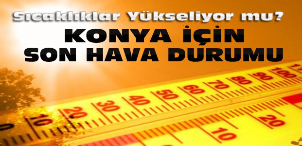 Konya'da Sıcaklıklar Artıyor-İşte Hava Durumu
