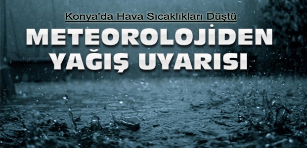 Konya'da sıcaklıklar düştü-Yağış uyarısı