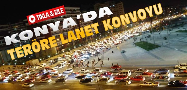 Konya'da Teröre Lanet Konvoyu-VİDEO
