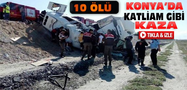 Konya'da TIR Minibüsle Çarpıştı:10 Ölü-VİDEO
